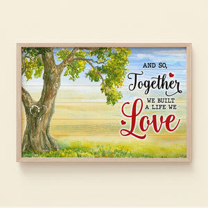Together We Built A Life We Love, Personalized Couple Poster - Poster & Canvas - GoDuckee