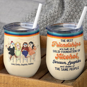 The Best Friendships Are Built On A Solid Foundation Of Alcohol - Personalized Friends Tumbler - Wine Tumbler - GoDuckee