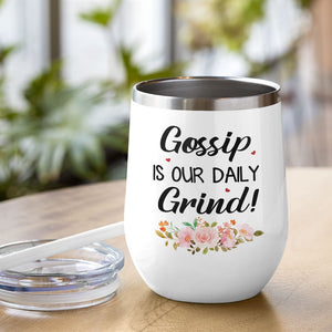Gossip Is Our Daily Grind Personalized Friends Tumbler, Gift For Couple - Wine Tumbler - GoDuckee
