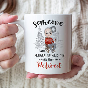 Someone Please Remind My Wife That I'm Retired Personalized Retired Couple Mug, Christmas Gift - Coffee Mug - GoDuckee