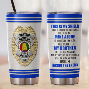 Personalized Police Tumbler Cup This Is My Shield - Tumbler Cup - GoDuckee