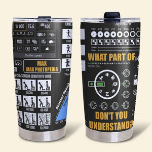 Personalized Photography Tumbler - What Part Don't You Understand - DSLR Pattern - Tumbler Cup - GoDuckee