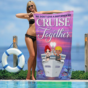 We Don't Give A Ship When We Cruise Together Personalized Beach Towel - Beach Towel - GoDuckee