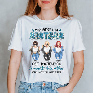 Me And My Sisters Got Matching Smart Mouths Personalized Sisters Shirt Gift For Sisters - Shirts - GoDuckee