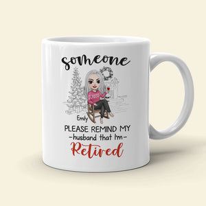 Someone Please Remind My Wife That I'm Retired Personalized Retired Couple Mug, Christmas Gift - Coffee Mug - GoDuckee