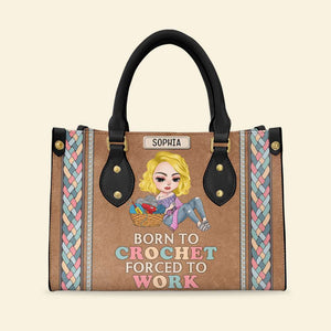 Born To Crochet/Knitting - Forced To Work, Personalized Leather Bag for Crochet and Knitting Lovers - Leather Bag - GoDuckee