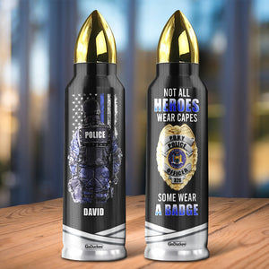 Police Bullet Tumbler - Custom Name & Police Badge - Not All Heroes Wear Capes Some Wear A Badge - Water Bottles - GoDuckee