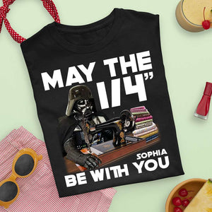 Sewing May The 1/4" Be With You, Personalized Shirt - Shirts - GoDuckee