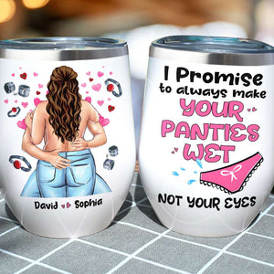 I Promise To Always Make Your Panties Wet, Personalized Tumbler, Gifts For Couple - Wine Tumbler - GoDuckee