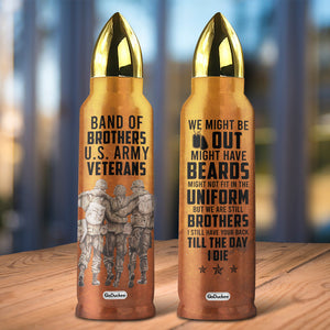 Veteran Band Of Brothers Still Have Your Back Till The Day I Die, Personalized Brother Bullet Tumbler, Gift for Veteran - Water Bottles - GoDuckee