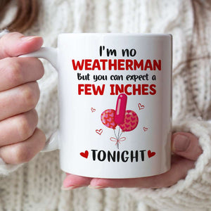 I'm No Weatherman But You Can Expect A Few Inches Tonight Personalized Couple Mug, Gift For Couple - Coffee Mug - GoDuckee