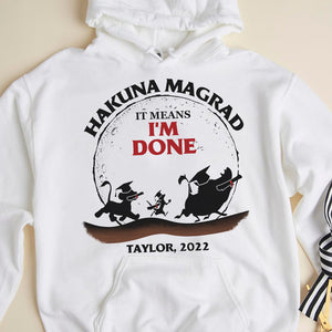 Hakuna Magrad It's Means I'm Done Personalized Graduation Shirts - Shirts - GoDuckee