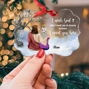 I Wish God Didn't Need You In Heaven Because I Need You Here, Heaven God Acrylic Custom Shape Ornament - Ornament - GoDuckee