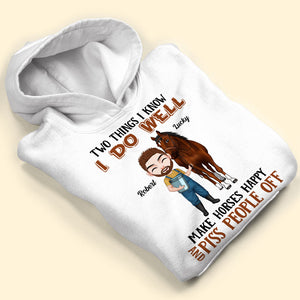 Two Things I Know I Do Well Make Horses Happy And Piss People Off - Personalized Horse Shirt - Shirts - GoDuckee