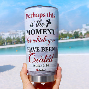 Personalized Jesus Tumbler Cup - Perhaps This Is The Moment For Which You Have Been Created - Tumbler Cup - GoDuckee