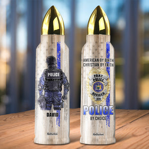 American By Birth Christian By Faith Police By Choice, Personalized Bullet Tumbler, Gifts for Police - Water Bottles - GoDuckee