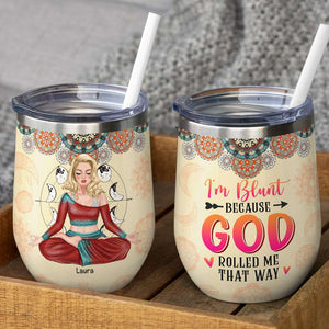 I'm Blunt Because God Rolled Me That Way, Personalized Wine Tumbler, Gifts for Yoga Lovers - Wine Tumbler - GoDuckee
