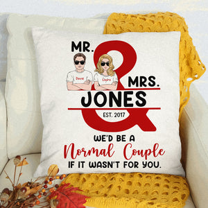 We'd Be A Normal Couple If It Wasn't For You - Personalized Pillow - Pillow - GoDuckee