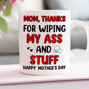Thanks For Wiping My A*s And Stuff, Personalized Mug, Gift For Mom, Mother's Day Gift - Coffee Mug - GoDuckee