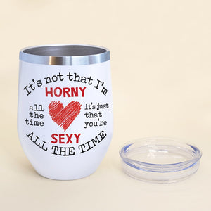 It's Not That I'm Horny Personalized Naughty Couple Tumbler, Gift For Couple - Wine Tumbler - GoDuckee
