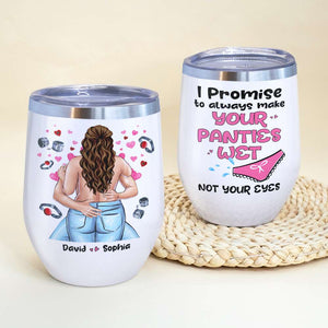 I Promise To Always Make Your Panties Wet, Personalized Tumbler, Gifts For Couple - Wine Tumbler - GoDuckee