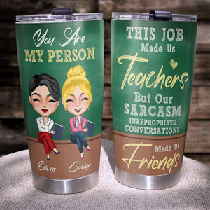 You Are My Person Personalized Tumbler Cup, Gift For Teachers - Tumbler Cup - GoDuckee