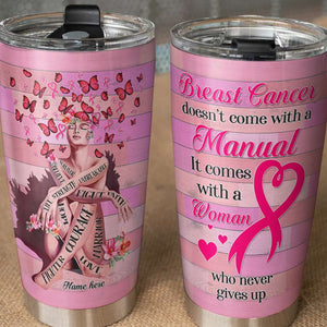 Personalized Tumbler - Doesn't Come With A Manual It Comes With A Woman Who Never Gives Up - Breast Cancer Awareness Month - Tumbler Cup - GoDuckee