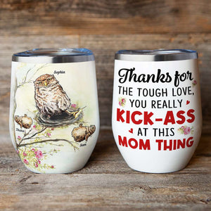 Thanks For The Tough Love, Owl Mom Bird Personalized Wine Tumbler, Gift For Mom - Wine Tumbler - GoDuckee