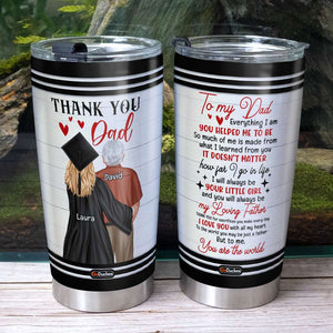 Graduation Kid and Dad To Me You Are The World, Personalized Tumbler, Father's Day Gifts for Dads - Tumbler Cup - GoDuckee