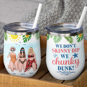 Friends We Don't Skinny Dip We Chunky Dunk! - Personalized Wine Tumbler - Wine Tumbler - GoDuckee