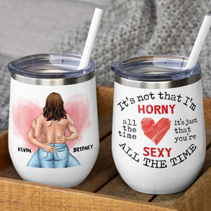 It's Not That I'm Horny Or Sexy, Naughty Couple Make Love Wine Tumbler Gift Valentine Day - Wine Tumbler - GoDuckee