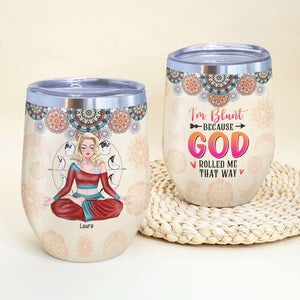 I'm Blunt Because God Rolled Me That Way, Personalized Wine Tumbler, Gifts for Yoga Lovers - Wine Tumbler - GoDuckee