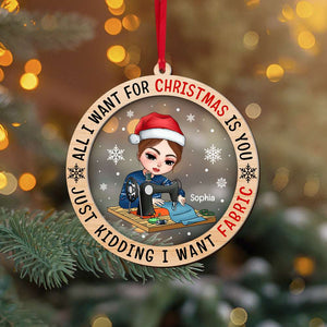 All I Want For Christmas Is You Just Kidding I Want Fabric, Layered Mix Ornament Christmas Gift - Ornament - GoDuckee