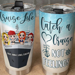 Personalized Cruising Friends Tumbler - Catch A Cruise Not Feelings - Tumbler Cup - GoDuckee