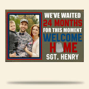 We've Wait For This Moment - Welcome Home, Personalized Metal Sign With Upload Image, Gift For Military Family - Metal Wall Art - GoDuckee