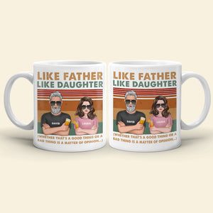 Dad Like Father Like Daughter - Bad Thing or Good Thing Matter of Opinion, Personalized White Mug, Funny Dad Gifts - Coffee Mug - GoDuckee
