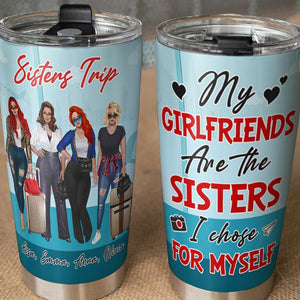 Personalized Girls Trip Tumbler Cup - My Girlfriends Are The Sisters I Choose For Myself - Tumbler Cup - GoDuckee