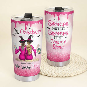 Personalized Sisters Tumbler - Breast Cancer Awareness - In October We Wear Pink - Tumbler Cup - GoDuckee