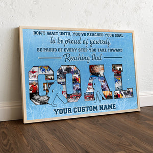 Hockey - Custom GOAL Photo Poster - Don't Wait Until You've Reached Your Gold To Be Proud Of Yourself - GOAL Shape - Poster & Canvas - GoDuckee