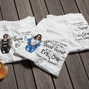 I Can't Remember If I'm The Good Sister Or The Evil One Personalized Sister Shirt Gift For Her - Shirts - GoDuckee