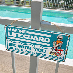 May The Lifeguard Be With You Or He Is On A Beer Break Personalized Pool Cut Metal Sign - Metal Wall Art - GoDuckee