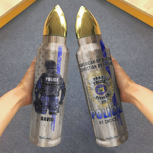 American By Birth Christian By Faith Police By Choice, Personalized Bullet Tumbler, Gifts for Police - Water Bottles - GoDuckee