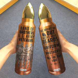 Veteran Band Of Brothers Still Have Your Back Till The Day I Die, Personalized Brother Bullet Tumbler, Gift for Veteran - Water Bottles - GoDuckee