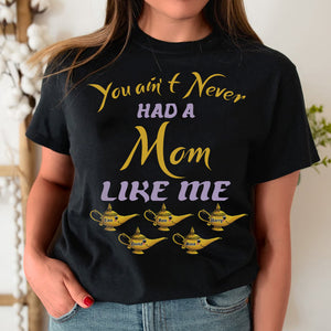 Mom You Ain't Never Had a Mom Like Me Personalized Shirts - Shirts - GoDuckee