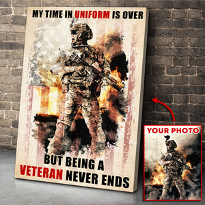 Custom Veteran Photo Canvas - My Time In Uniform Is Over But Being A Veteran Never Ends - Poster & Canvas - GoDuckee