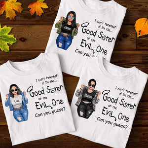 I Can't Remember If I'm The Good Sister Or The Evil One Personalized Sister Shirt Gift For Her - Shirts - GoDuckee