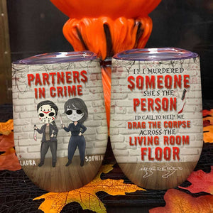 Partners In Crime If I Murdered Someone, Personalized Halloween Bestie Wine Tumbler - Wine Tumbler - GoDuckee