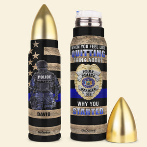 Police Bullet Tumbler - Custom Police Badge's Name - When You Feel Like Quitting - Water Bottles - GoDuckee