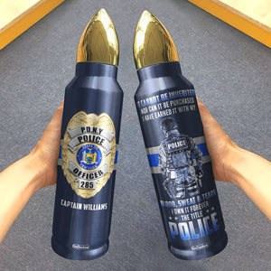 Police It Cannot Be Inherited Nor Can It Be Purchased - Personalized Bullet Tumbler - Water Bottles - GoDuckee