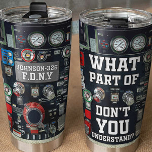 Personalized Firefighter Tumbler - What Part Of Don't You Understand - Tumbler Cup - GoDuckee